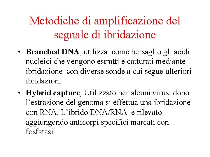 Metodiche di amplificazione del segnale di ibridazione • Branched DNA, utilizza come bersaglio gli