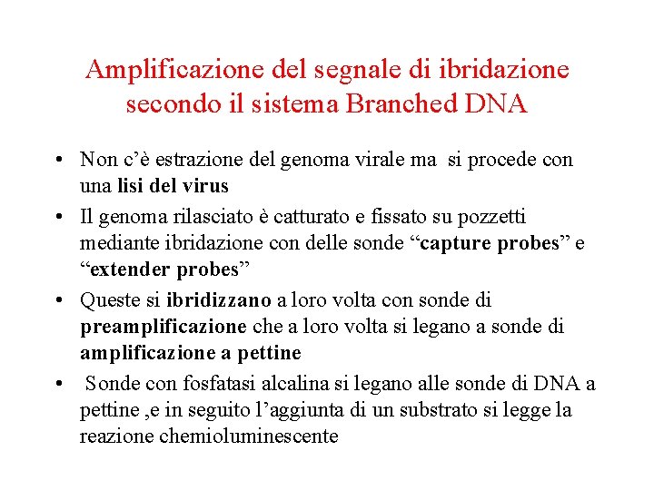 Amplificazione del segnale di ibridazione secondo il sistema Branched DNA • Non c’è estrazione