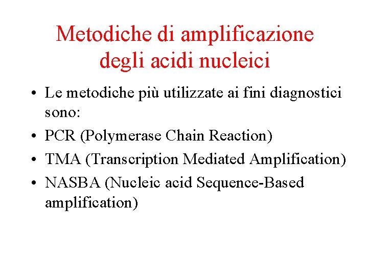 Metodiche di amplificazione degli acidi nucleici • Le metodiche più utilizzate ai fini diagnostici
