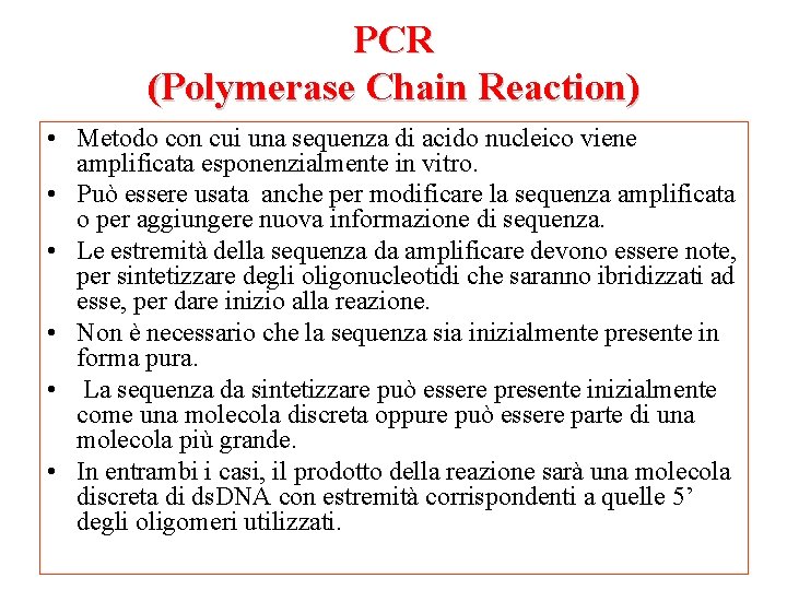 PCR (Polymerase Chain Reaction) • Metodo con cui una sequenza di acido nucleico viene