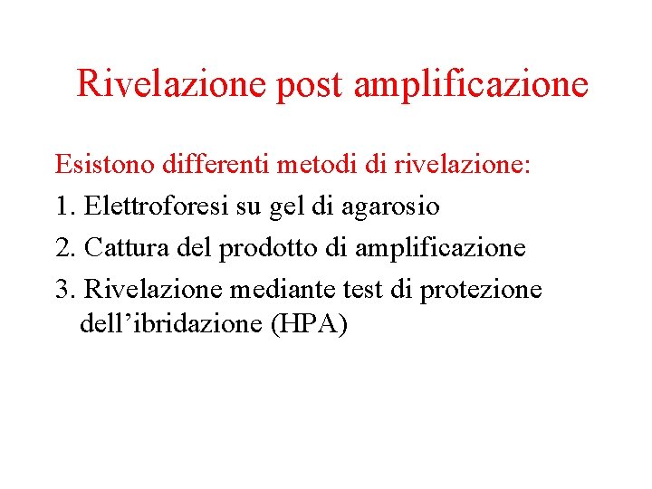 Rivelazione post amplificazione Esistono differenti metodi di rivelazione: 1. Elettroforesi su gel di agarosio