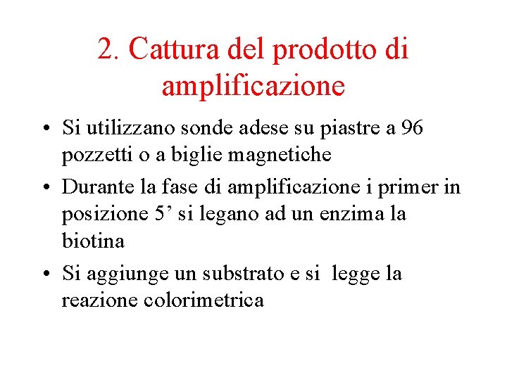 2. Cattura del prodotto di amplificazione • Si utilizzano sonde adese su piastre a