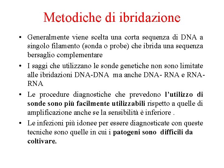 Metodiche di ibridazione • Generalmente viene scelta una corta sequenza di DNA a singolo
