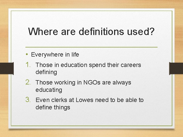 Where are definitions used? • Everywhere in life 1. Those in education spend their