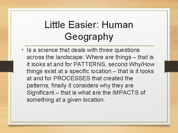 Little Easier: Human Geography • Is a science that deals with three questions across