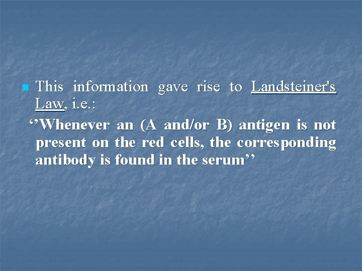 This information gave rise to Landsteiner's Law, i. e. : ‘’Whenever an (A and/or