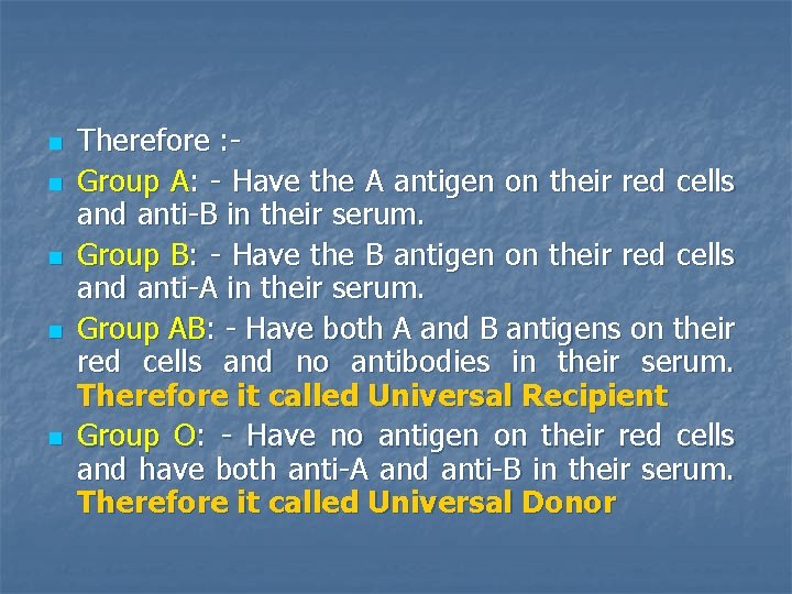 n n n Therefore : Group A: - Have the A antigen on their