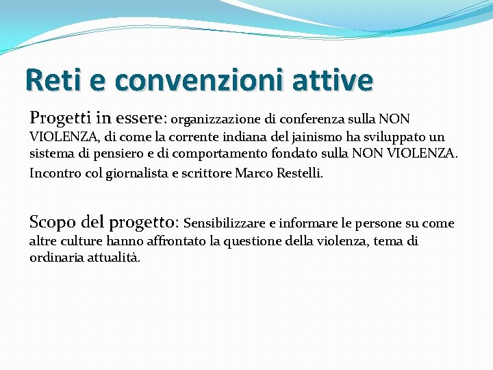 Reti e convenzioni attive Progetti in essere: organizzazione di conferenza sulla NON VIOLENZA, di