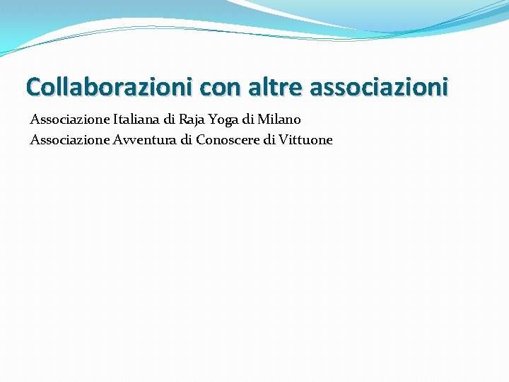 Collaborazioni con altre associazioni Associazione Italiana di Raja Yoga di Milano Associazione Avventura di