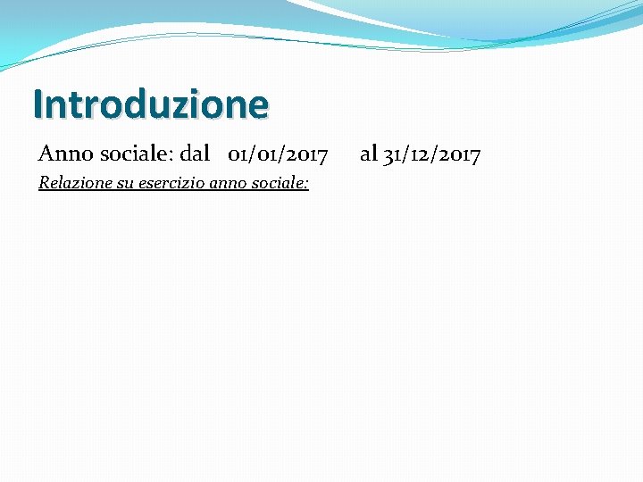 Introduzione Anno sociale: dal 01/01/2017 Relazione su esercizio anno sociale: al 31/12/2017 