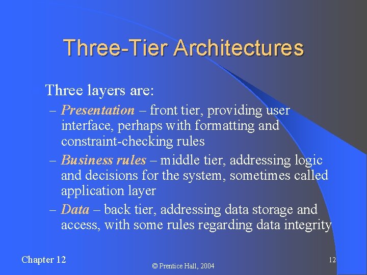 Three-Tier Architectures l Three layers are: – Presentation – front tier, providing user interface,