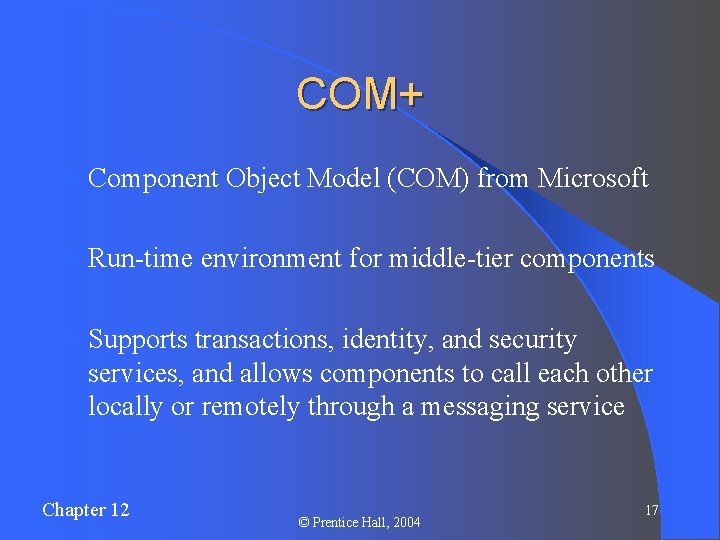 COM+ l Component Object Model (COM) from Microsoft l Run-time environment for middle-tier components