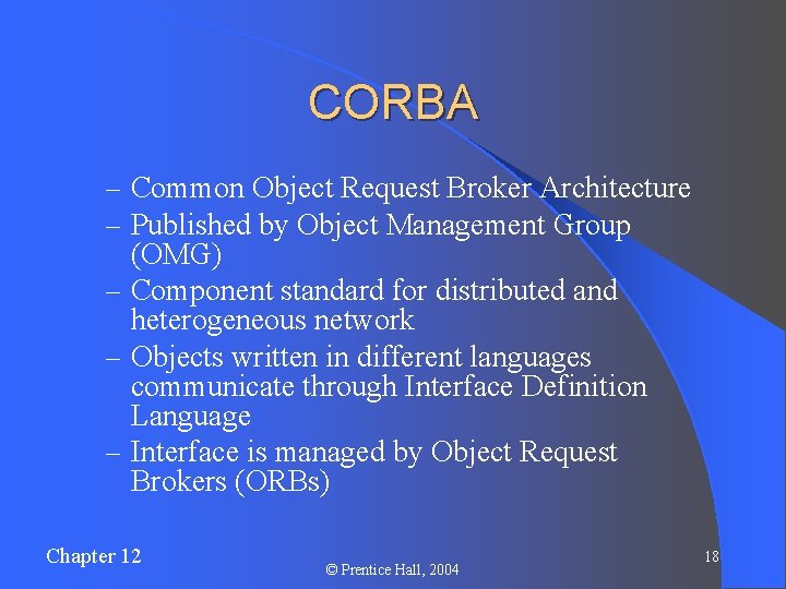 CORBA – Common Object Request Broker Architecture – Published by Object Management Group (OMG)