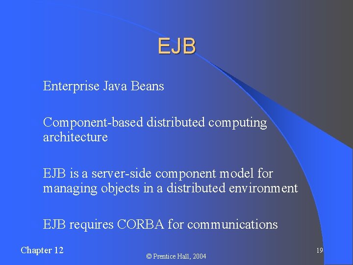 EJB l Enterprise Java Beans l Component-based distributed computing architecture l EJB is a