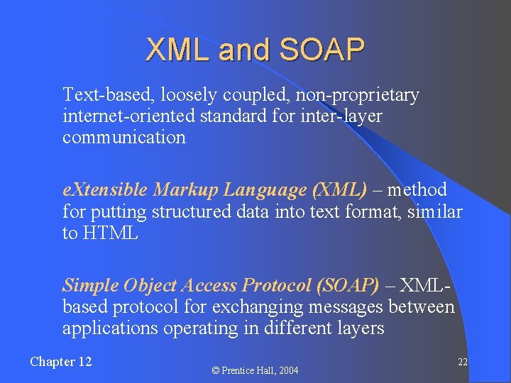 XML and SOAP l Text-based, loosely coupled, non-proprietary internet-oriented standard for inter-layer communication l