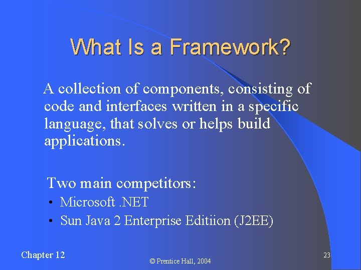 What Is a Framework? A collection of components, consisting of code and interfaces written