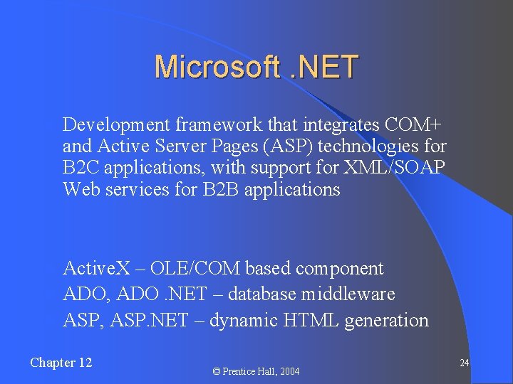 Microsoft. NET l Development framework that integrates COM+ and Active Server Pages (ASP) technologies
