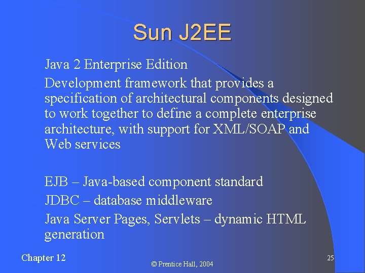 Sun J 2 EE Java 2 Enterprise Edition l Development framework that provides a