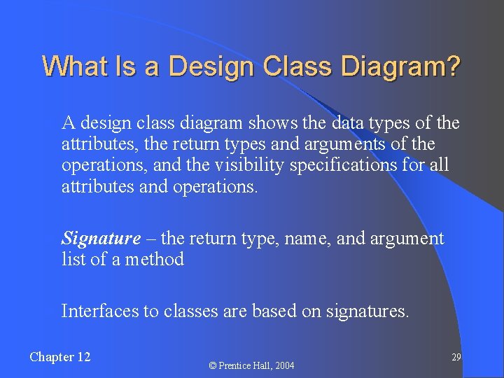 What Is a Design Class Diagram? l A design class diagram shows the data