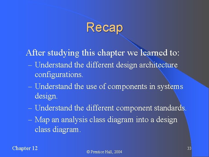 Recap l After studying this chapter we learned to: – Understand the different design