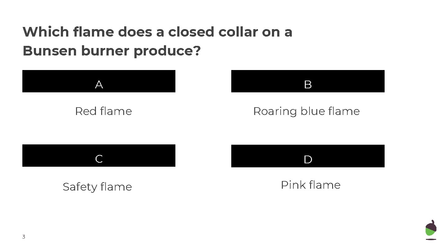 Which flame does a closed collar on a Bunsen burner produce? A Red flame