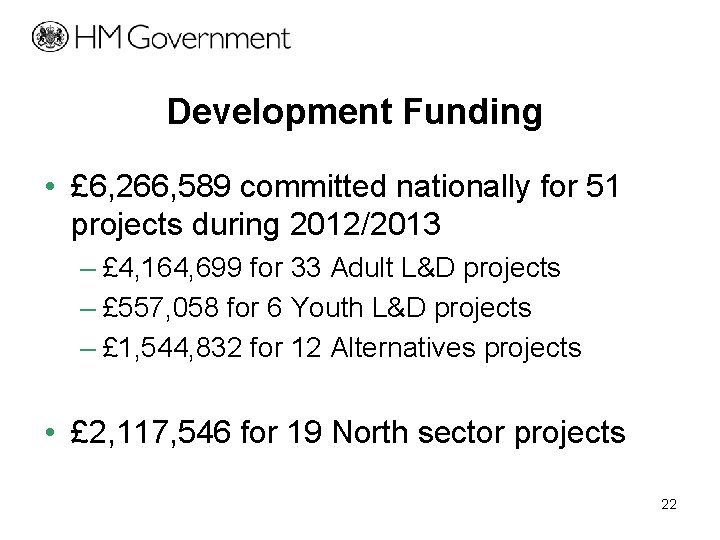 Development Funding • £ 6, 266, 589 committed nationally for 51 projects during 2012/2013