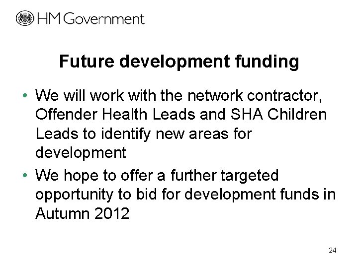 Future development funding • We will work with the network contractor, Offender Health Leads