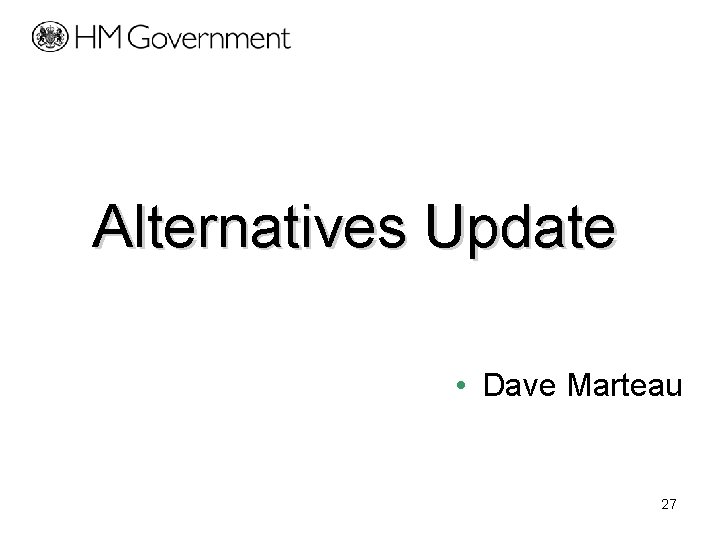 Alternatives Update • Dave Marteau 27 