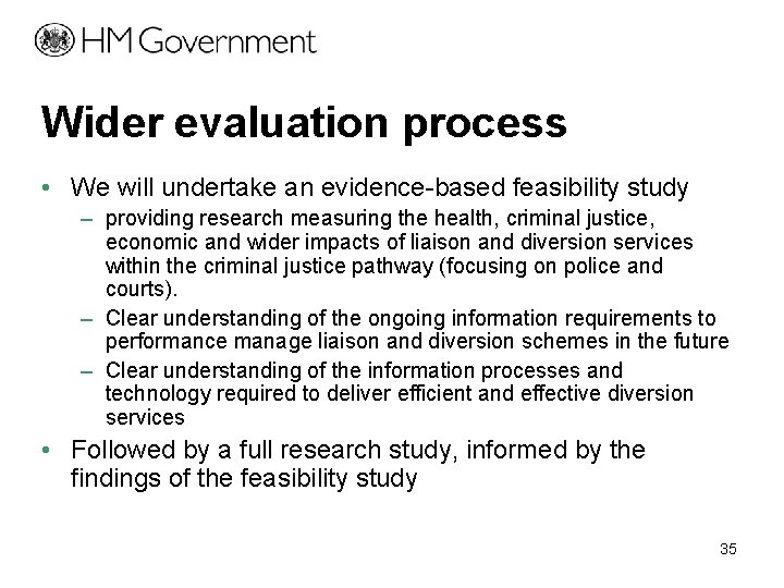 Wider evaluation process • We will undertake an evidence-based feasibility study – providing research