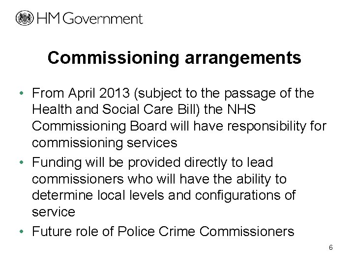 Commissioning arrangements • From April 2013 (subject to the passage of the Health and