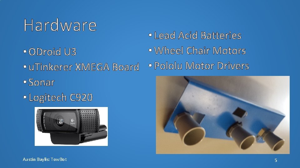 Hardware • Lead Acid Batteries • Wheel Chair Motors • ODroid U 3 •