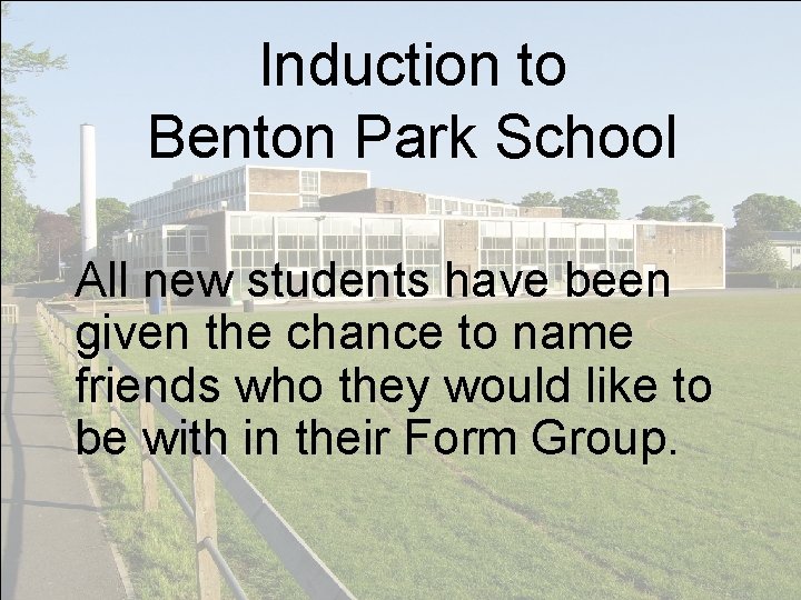 Induction to Benton Park School All new students have been given the chance to