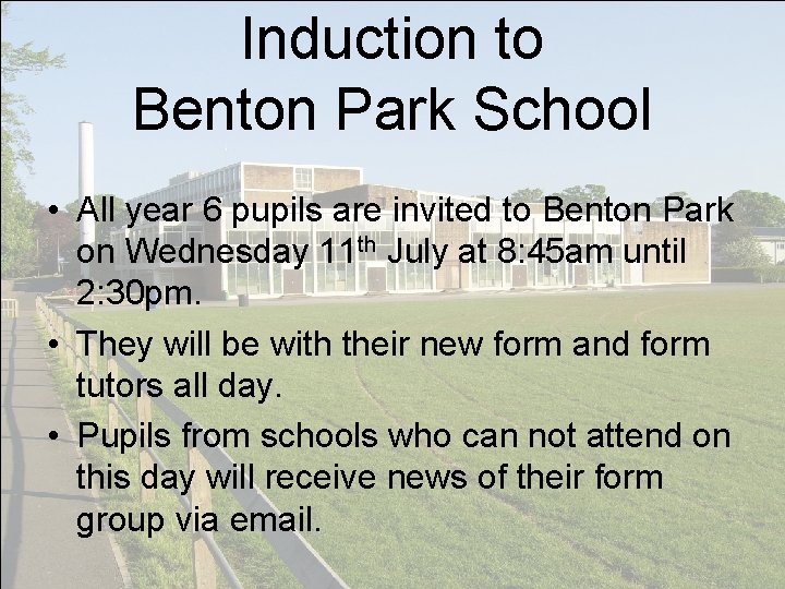 Induction to Benton Park School • All year 6 pupils are invited to Benton