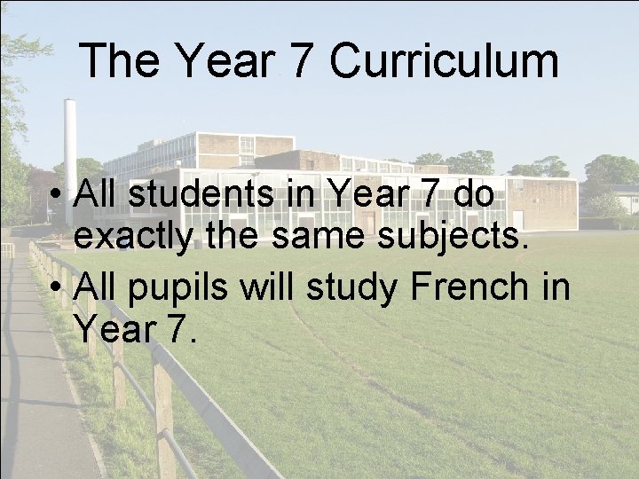 The Year 7 Curriculum • All students in Year 7 do exactly the same