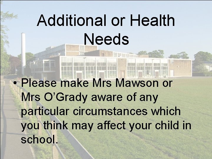 Additional or Health Needs • Please make Mrs Mawson or Mrs O’Grady aware of