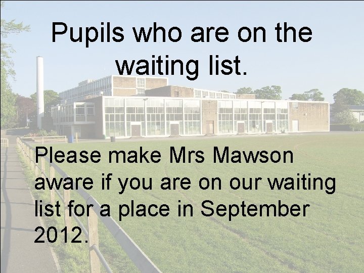 Pupils who are on the waiting list. Please make Mrs Mawson aware if you