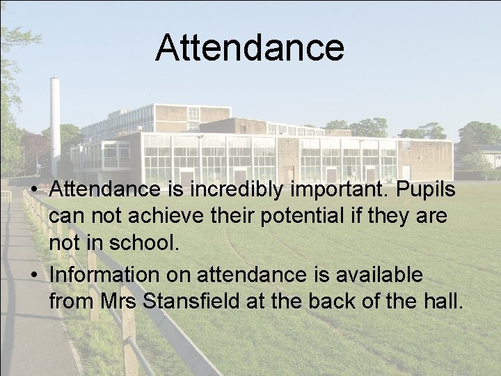 Attendance • Attendance is incredibly important. Pupils can not achieve their potential if they