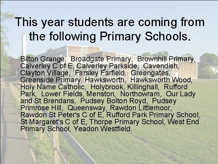 This year students are coming from the following Primary Schools. Bilton Grange, Broadgate Primary,