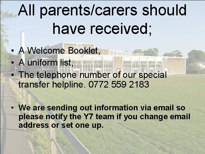 All parents/carers should have received; • A Welcome Booklet, • A uniform list, •