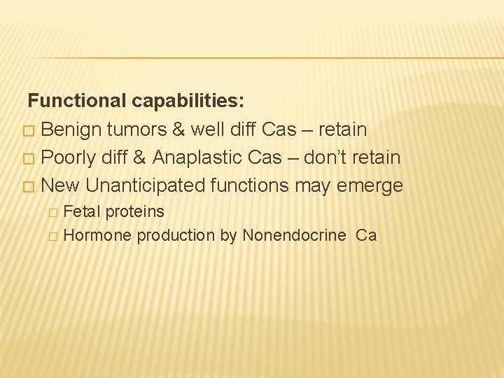 Functional capabilities: � Benign tumors & well diff Cas – retain � Poorly diff