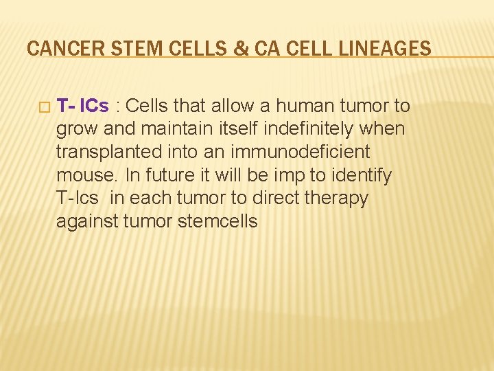 CANCER STEM CELLS & CA CELL LINEAGES � T- ICs : Cells that allow