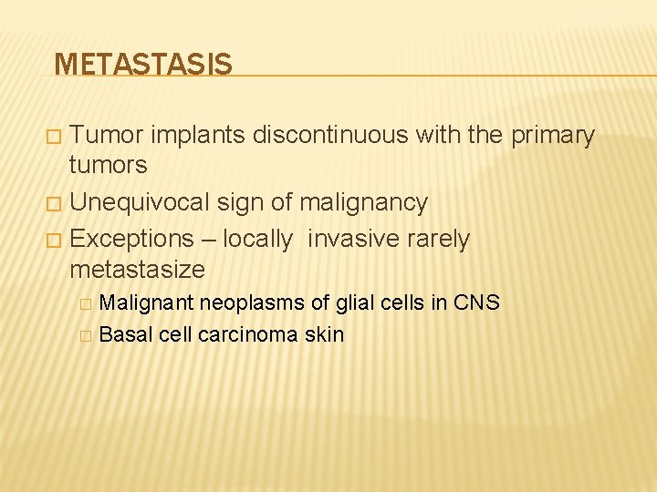 METASTASIS Tumor implants discontinuous with the primary tumors � Unequivocal sign of malignancy �