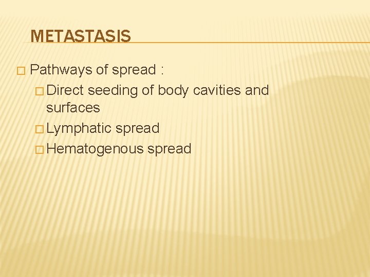 METASTASIS � Pathways of spread : � Direct seeding of body cavities and surfaces