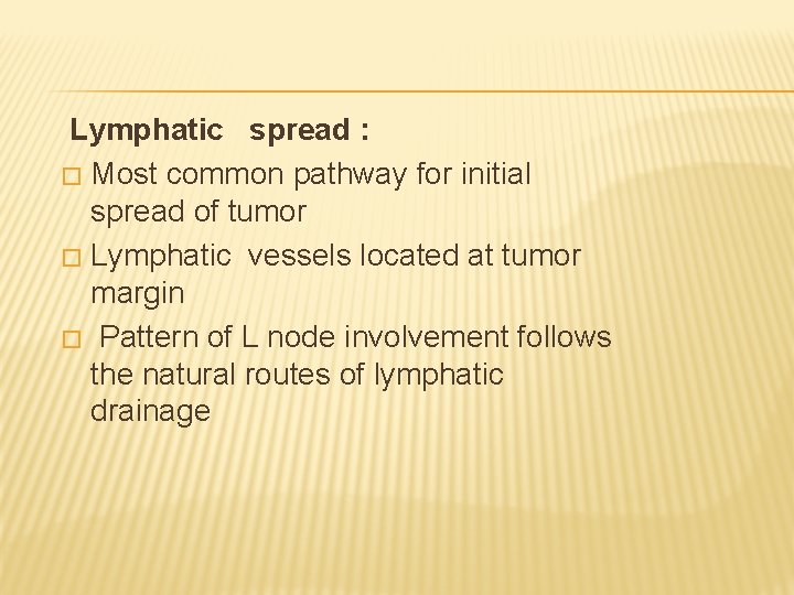 Lymphatic spread : � Most common pathway for initial spread of tumor � Lymphatic