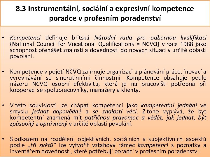 8. 3 Instrumentální, sociální a expresivní kompetence poradce v profesním poradenství • Kompetenci definuje