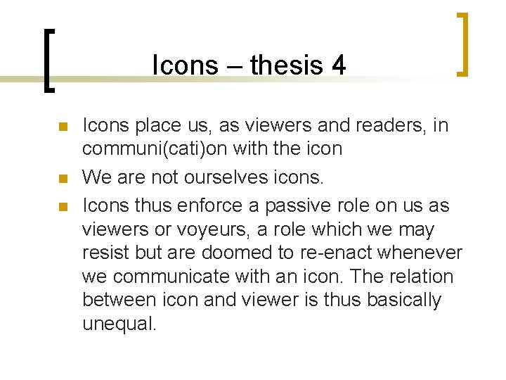 Icons – thesis 4 n n n Icons place us, as viewers and readers,