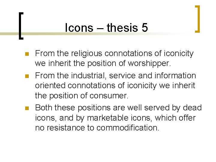 Icons – thesis 5 n n n From the religious connotations of iconicity we