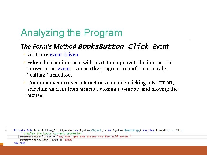 Analyzing the Program The Form’s Method Books. Button_Click Event ◦ GUIs are event driven. Analyzing the Program The Form’s Method Books. Button_Click Event ◦ GUIs are event driven.