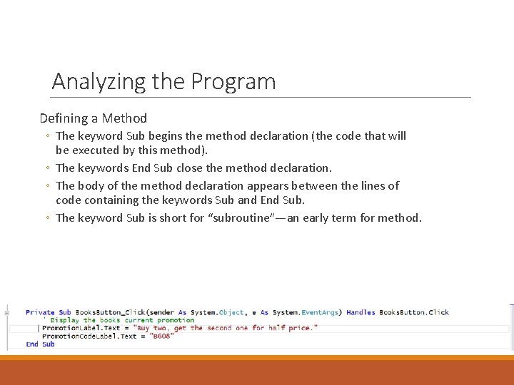 Analyzing the Program Defining a Method ◦ The keyword Sub begins the method declaration Analyzing the Program Defining a Method ◦ The keyword Sub begins the method declaration