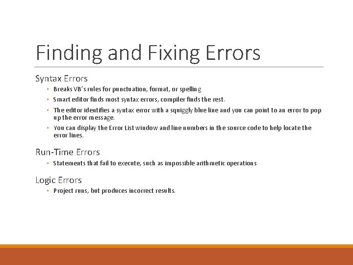 Finding and Fixing Errors Syntax Errors ◦ Breaks VB’s rules for punctuation, format, or Finding and Fixing Errors Syntax Errors ◦ Breaks VB’s rules for punctuation, format, or